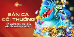 bắn cá 789bet cổng game thu hút trăm ngàn cược thủ mỗi ngày