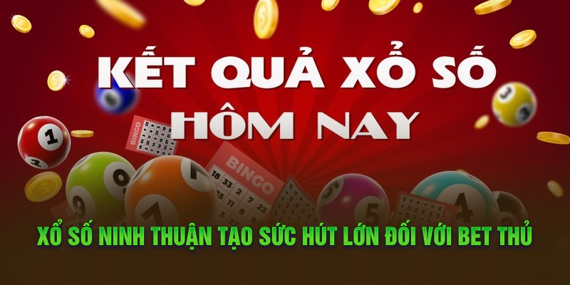 Xổ số Ninh Thuận tạo sức hút lớn đối với bet thủ 